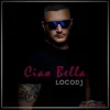 Portada LocoDJ - Ciao Bella (Radio Edit) LocoDJ - Ciao Bella (Radio Edit)