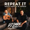 Martin Garrix & Ed Sheeran - Repeat It (Dj Dark Remix)