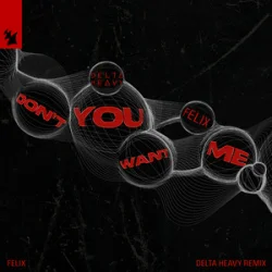 Portada Felix - Don't You Want Me (Delta Heavy Remix)
