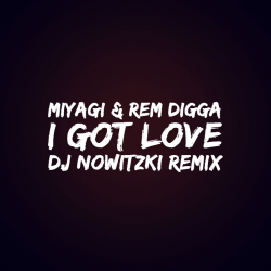 MiyaGi & Эндшпиль, Рем Дигга - I Got Love (DJ Nowitzki Remix 2026)