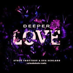 Portada Steen Thottrup & Eva Scolaro - Deeper Love (Calmabohain Remix)