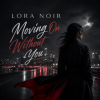 LORA NOIR - Moving On Without You