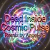 Portada Dead Inside & Angel-69 - Dead Inside - Cosmic Pulse (Remix by Angel-69) Dead Inside & Angel-69 - Dead Inside - Cosmic Pulse (Remix by Angel-69)