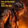 Son Of The Dead Sun - Burn The Sky