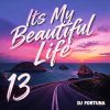 Portada DJ FORTUNA - Its My Beautiful Life 13 DJ FORTUNA - Its My Beautiful Life 13