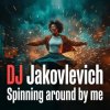 DJ Jakovlevich - Spinning around by me