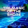 Portada DJ FORTUNA - THE MAGIC OF THE SHORE (DJ FORTUNA) DJ FORTUNA - THE MAGIC OF THE SHORE (DJ FORTUNA)