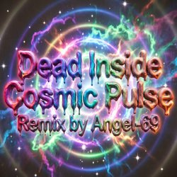 Portada Dead Inside - Cosmic Pulse (Remix by Angel-69)
