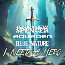 Portada Andrew Spencer, Aquagen, Blue Nature - I Need A Hero (Extended Mix)