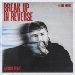 Portada Teddy Swims - Break Up in Reverse (Dj Dark Remix)