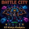 Portada DJ Katya Kadykov - Battle-City (eng_edit) DJ Katya Kadykov - Battle-City (eng_edit)