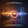 Paul Marti Rossoff - We Always Meant Together. Mix from home demo1980 to studio acoustic session1999