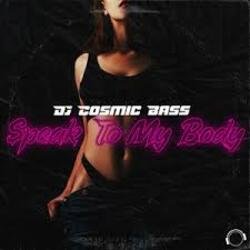Portada DJ Cosmic Bass - Speak To My Body (Extended Mix)