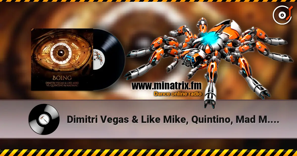 Dimitri Vegas & Like Mike, Quintino, Mad M.A.C. - Boing escuchar online en alta calidad | Minatrix.FM