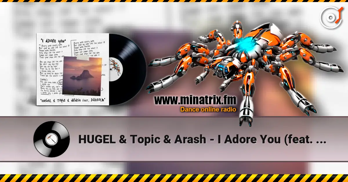 HUGEL & Topic & Arash - I Adore You (feat. Deacolm) escuchar online en alta calidad | Minatrix.FM