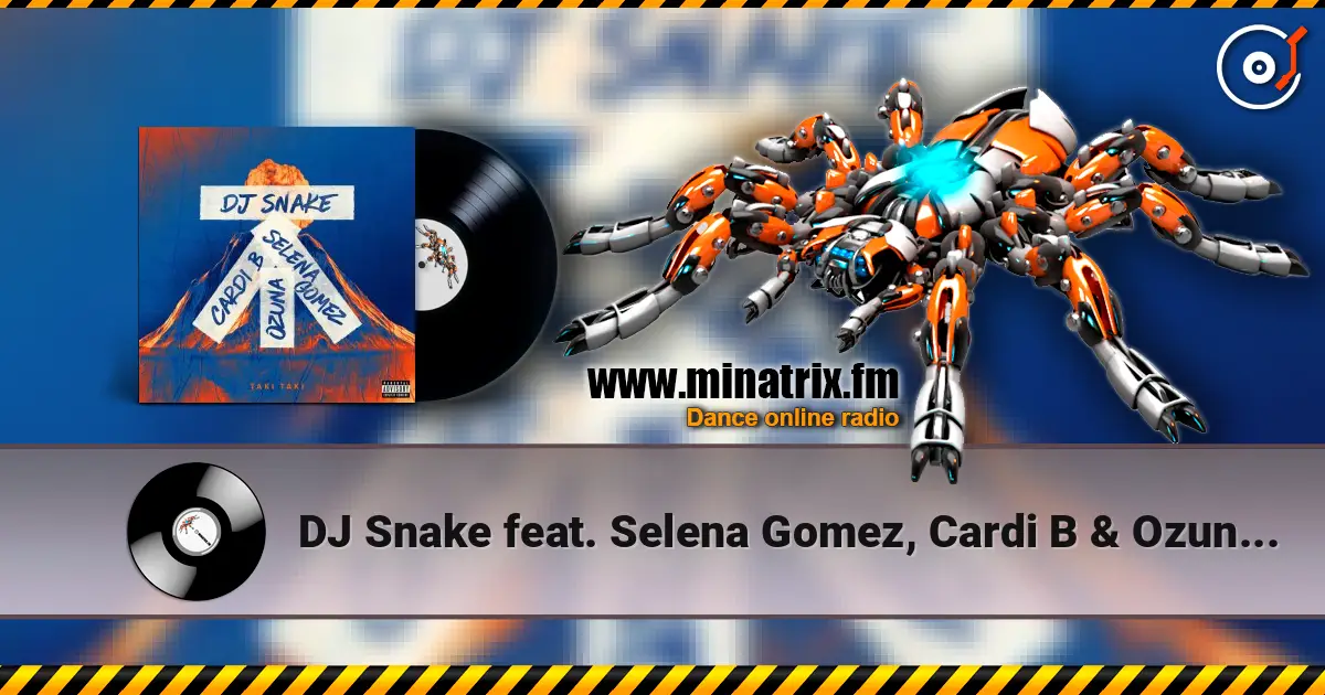DJ Snake feat. Selena Gomez, Cardi B & Ozuna - Taki Taki escuchar online en alta calidad | Minatrix.FM
