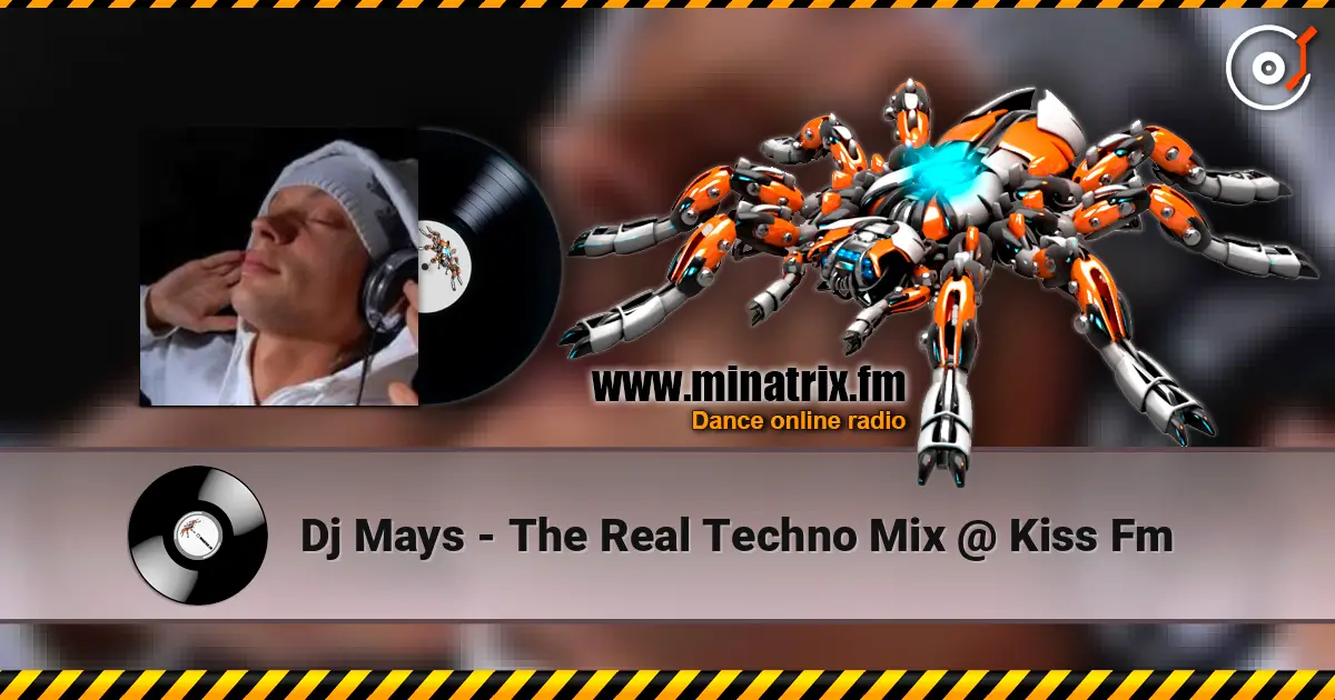 Dj Mays - The Real Techno Mix @ Kiss Fm escuchar online en alta calidad | Minatrix.FM