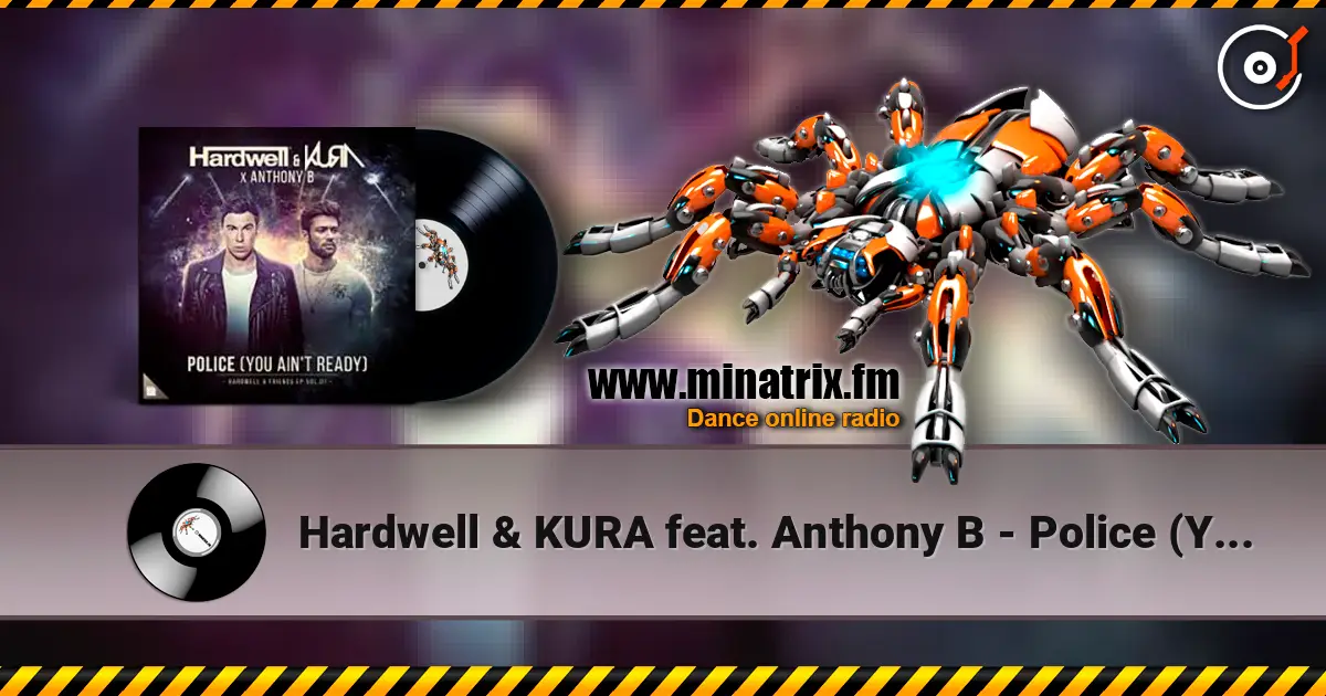 Hardwell & KURA feat. Anthony B - Police (You Ain't Ready) escuchar online en alta calidad | Minatrix.FM
