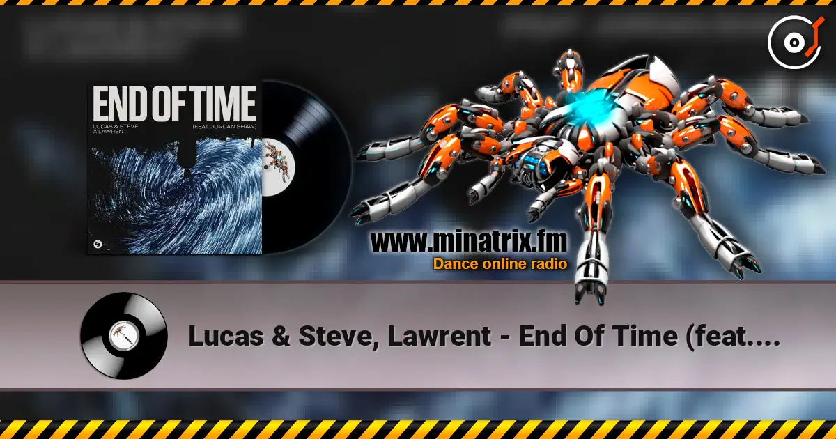 Lucas & Steve, Lawrent - End Of Time (feat. Jordan Shaw) escuchar online en alta calidad | Minatrix.FM