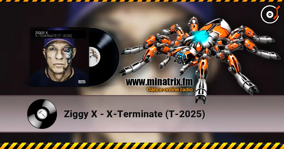 Ziggy X - X-Terminate (T-2025) escuchar online en alta calidad | Minatrix.FM
