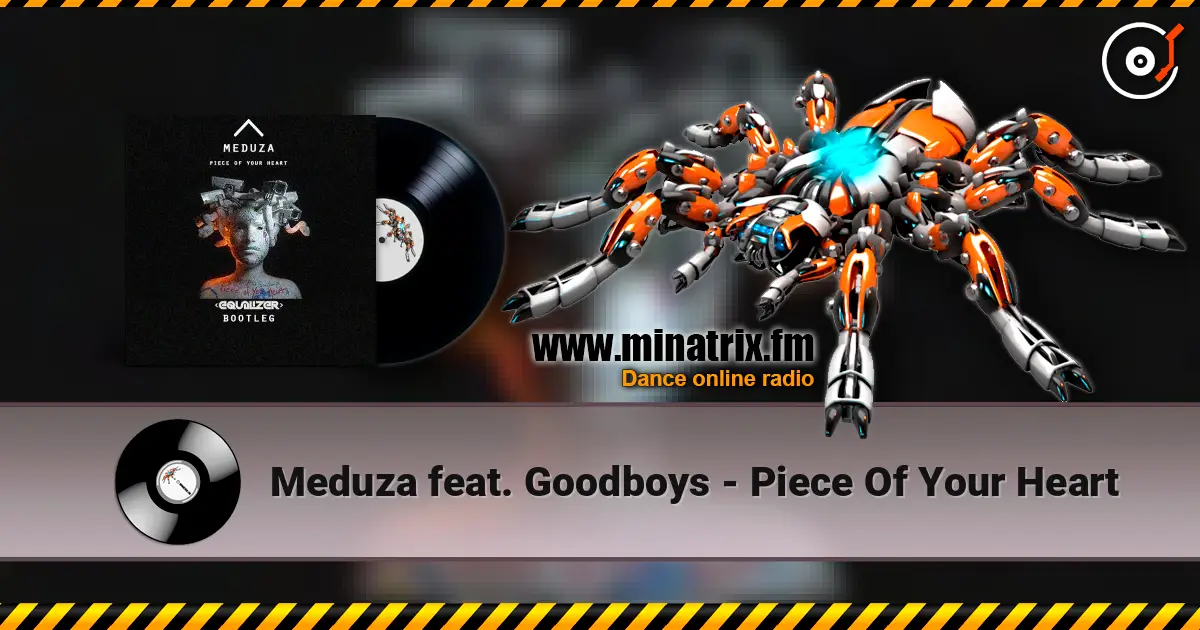 Meduza feat. Goodboys - Piece Of Your Heart escuchar online en alta calidad | Minatrix.FM