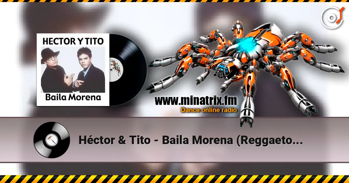 Héctor & Tito - Baila Morena (Reggaeton Remix 2005) escuchar online en alta calidad | Minatrix.FM