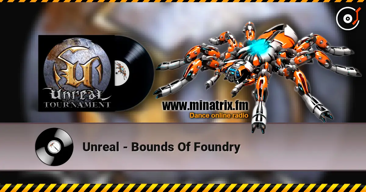 Unreal - Bounds Of Foundry escuchar online en alta calidad | Minatrix.FM
