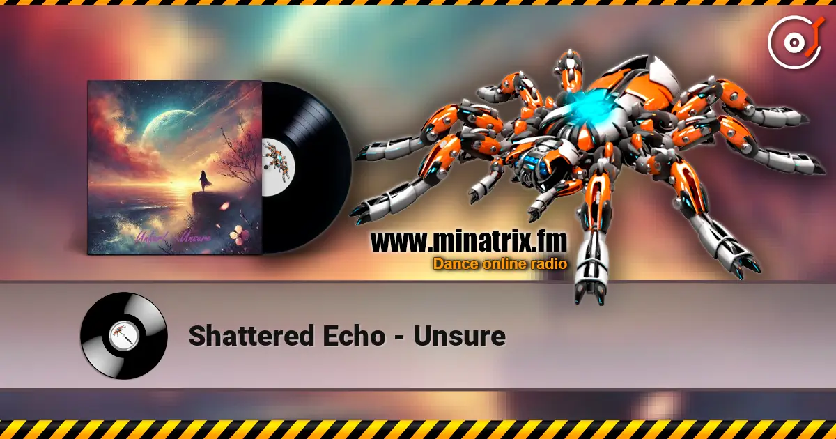 Shattered Echo - Unsure escuchar online en alta calidad | Minatrix.FM