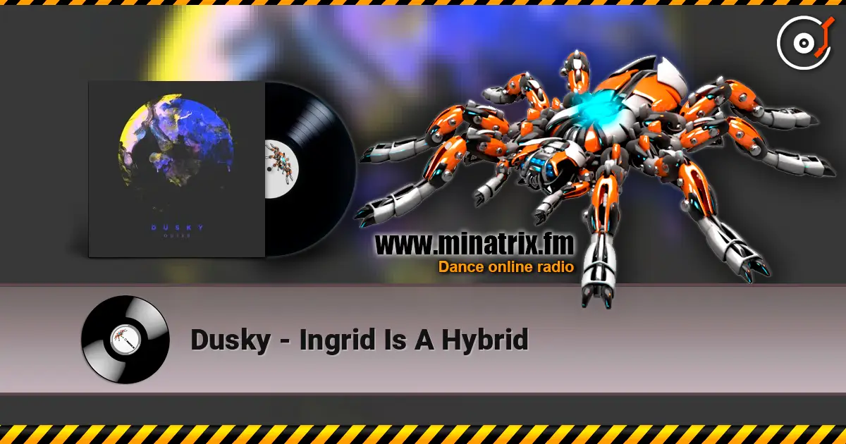 Dusky - Ingrid Is A Hybrid escuchar online en alta calidad | Minatrix.FM