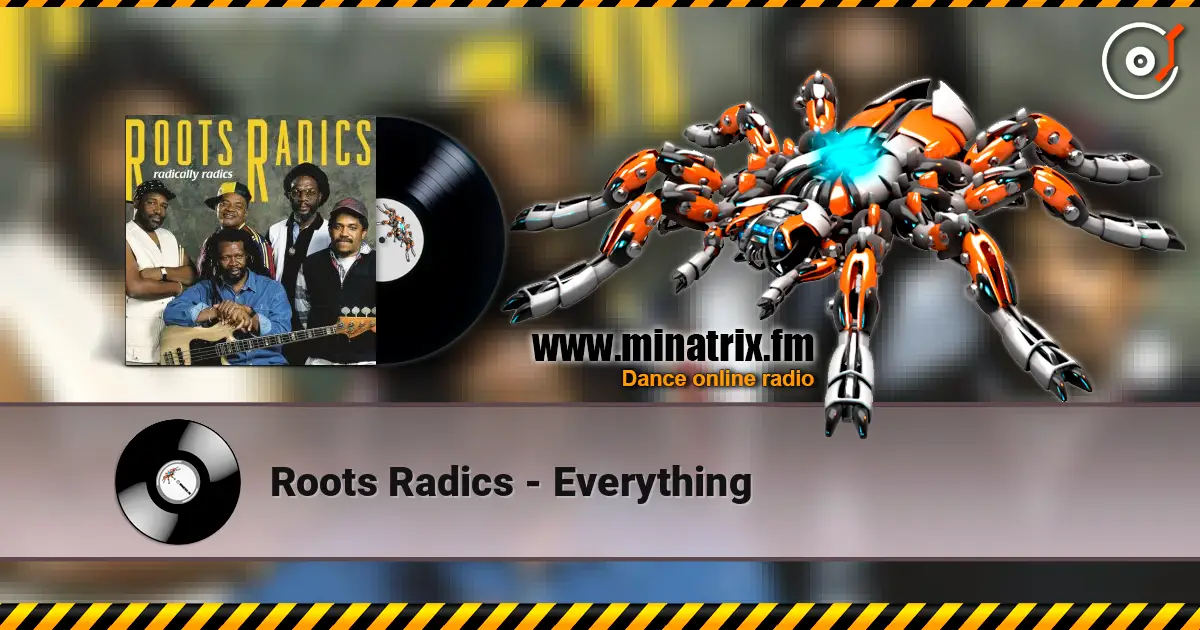 Roots Radics - Everything escuchar online en alta calidad | Minatrix.FM