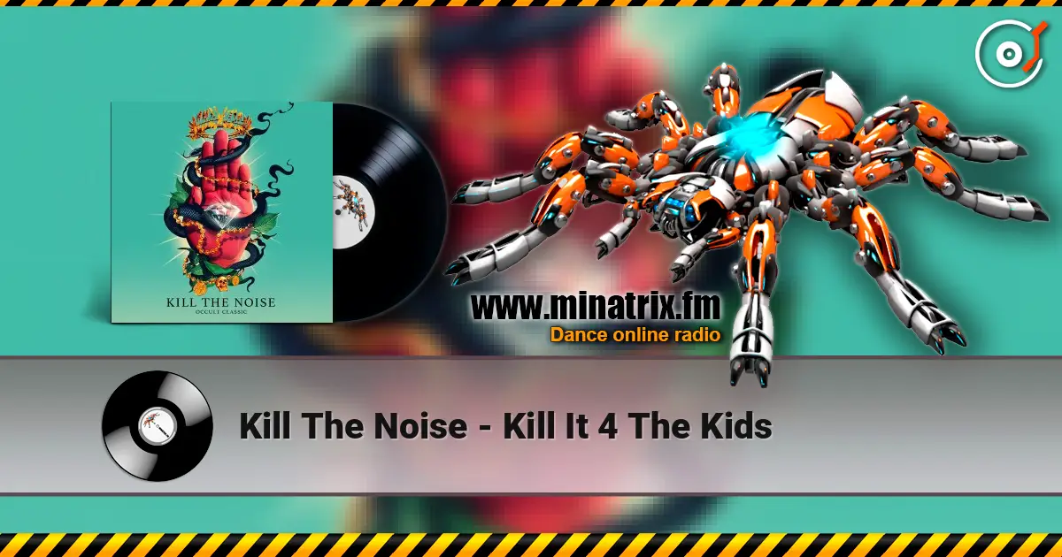 Kill The Noise - Kill It 4 The Kids escuchar online en alta calidad | Minatrix.FM