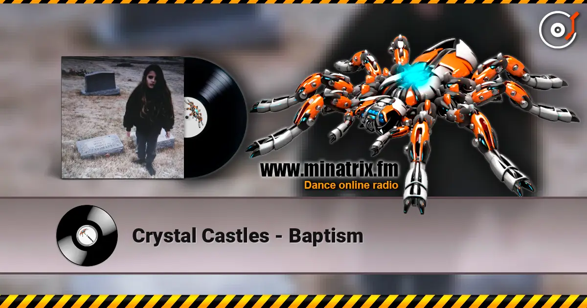 Crystal Castles - Baptism escuchar online en alta calidad | Minatrix.FM