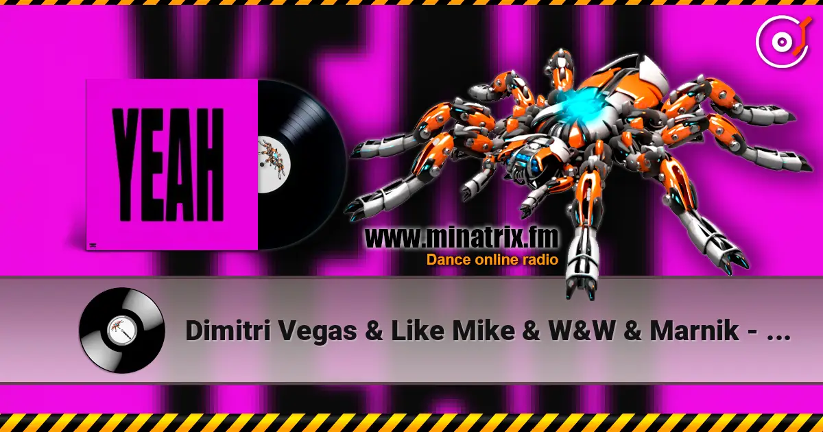Dimitri Vegas & Like Mike & W&W & Marnik - YEAH escuchar online en alta calidad | Minatrix.FM
