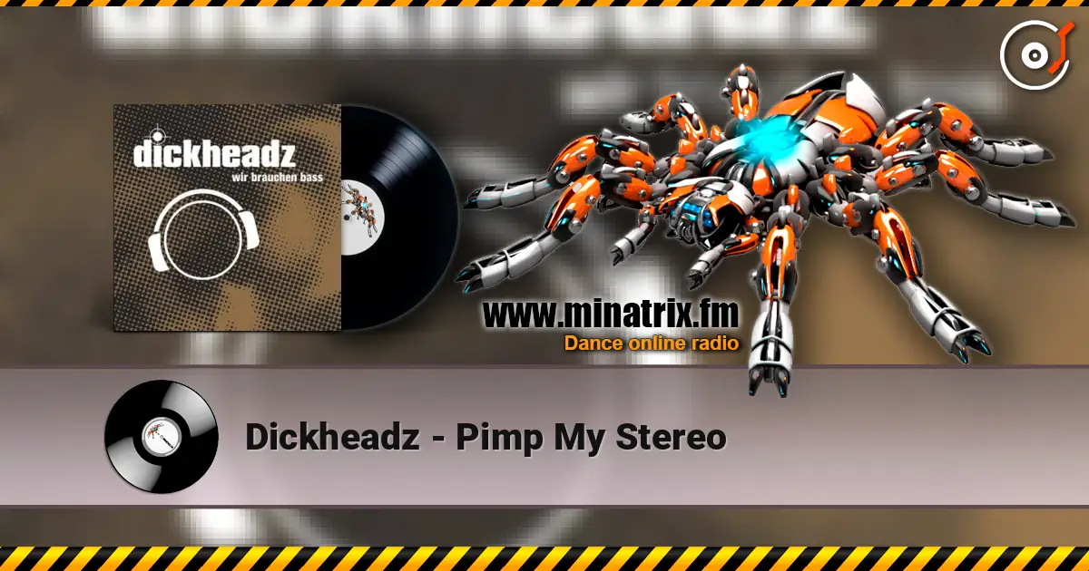 Dickheadz - Pimp My Stereo escuchar online en alta calidad | Minatrix.FM