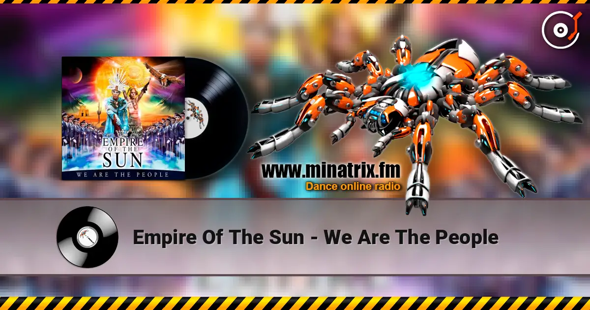 Empire Of The Sun - We Are The People escuchar online en alta calidad | Minatrix.FM
