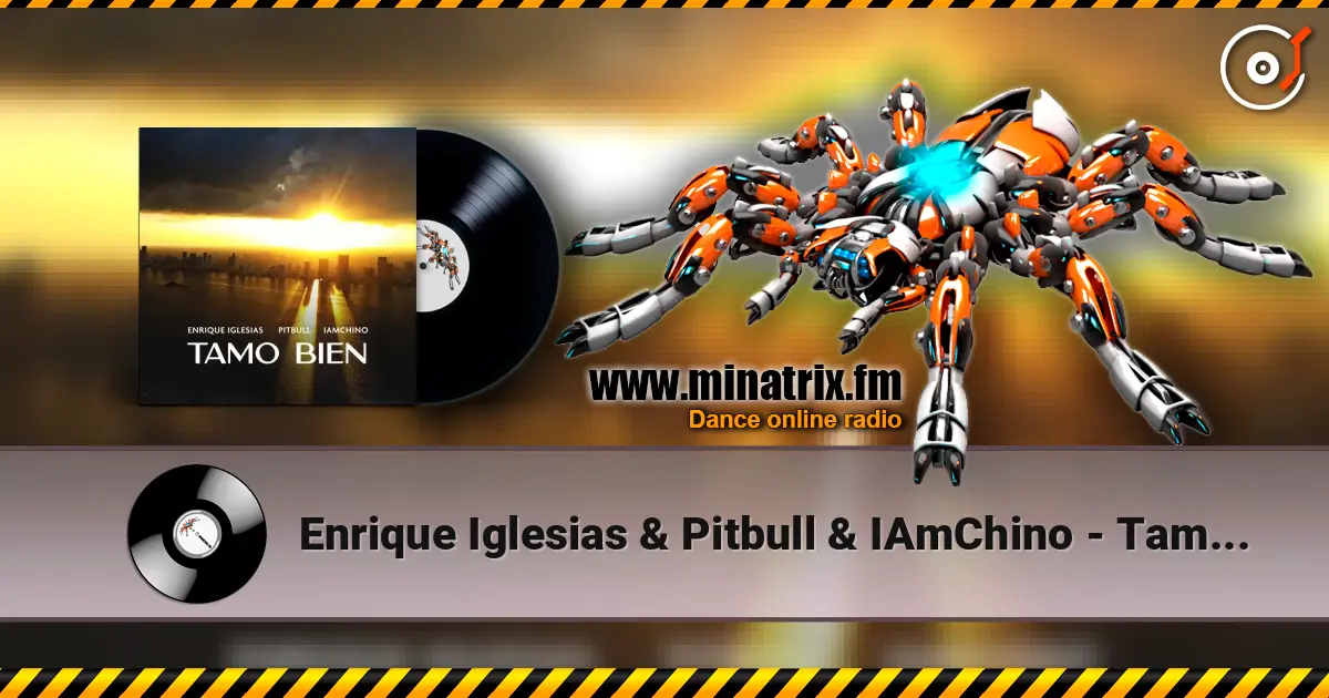 Enrique Iglesias & Pitbull & IAmChino - Tamo Bien escuchar online en alta calidad | Minatrix.FM