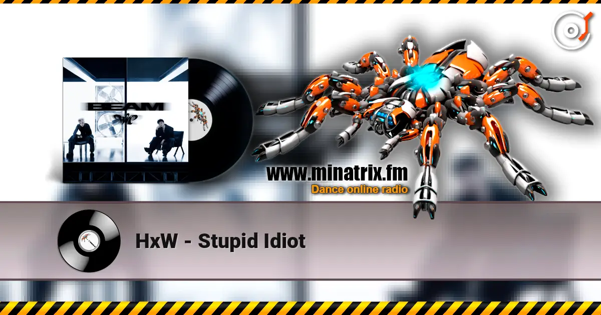 HxW - Stupid Idiot escuchar online en alta calidad | Minatrix.FM