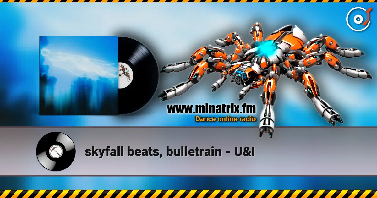 skyfall beats, bulletrain - U&I escuchar online en alta calidad | Minatrix.FM