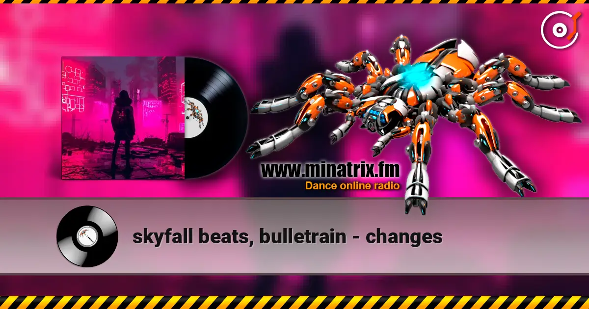 skyfall beats, bulletrain - changes escuchar online en alta calidad | Minatrix.FM