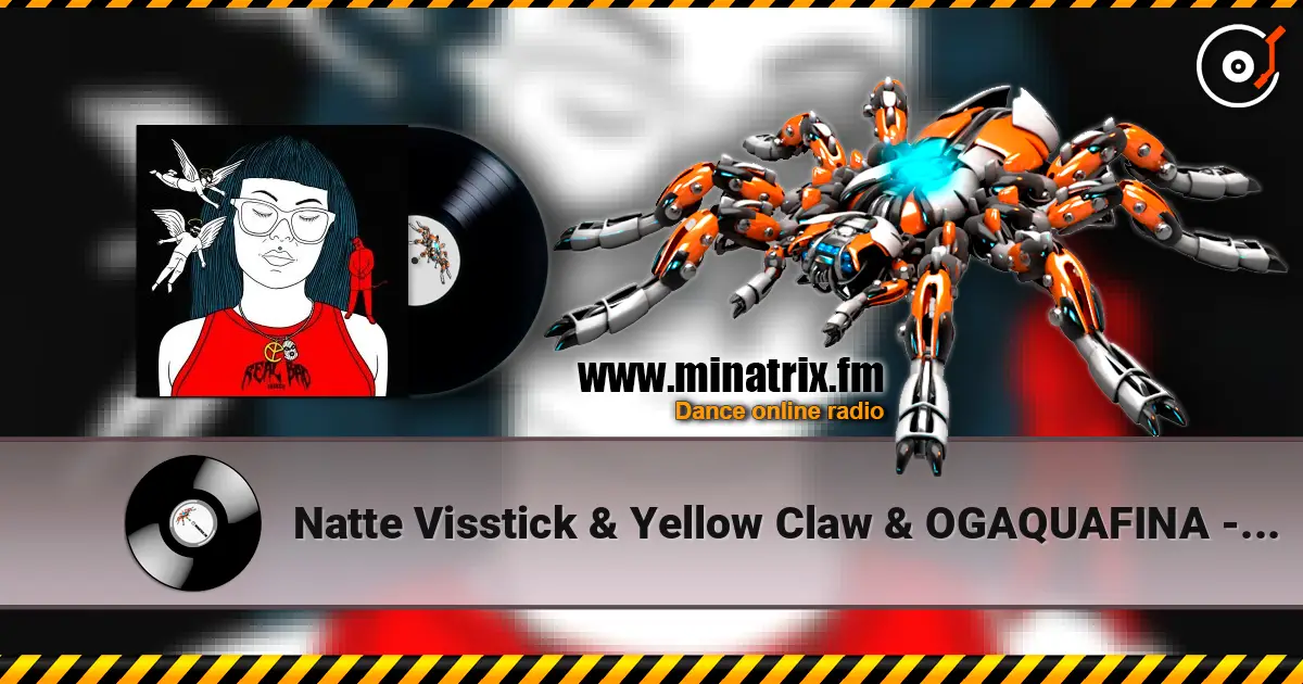 Natte Visstick & Yellow Claw & OGAQUAFINA - REAL BAD THINGS escuchar online en alta calidad | Minatrix.FM