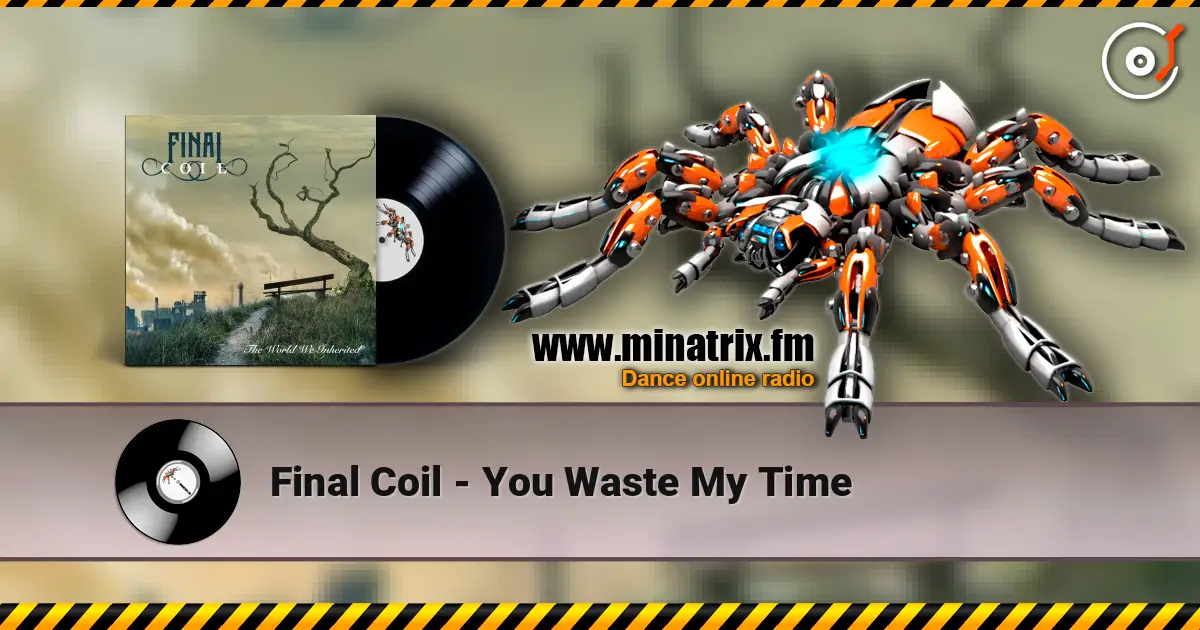 Final Coil - You Waste My Time escuchar online en alta calidad | Minatrix.FM