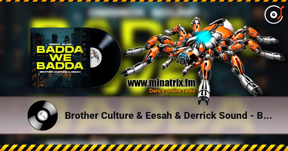 Brother Culture & Eesah & Derrick Sound - Badda We Badda escuchar online en alta calidad | Minatrix.FM
