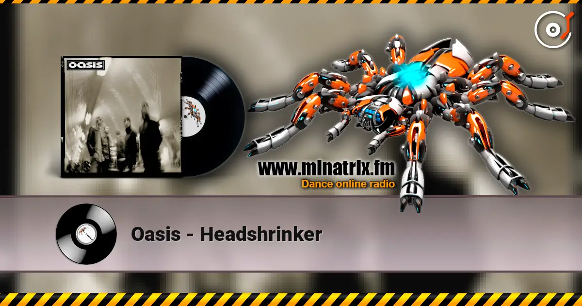 Oasis - Headshrinker escuchar online en alta calidad | Minatrix.FM