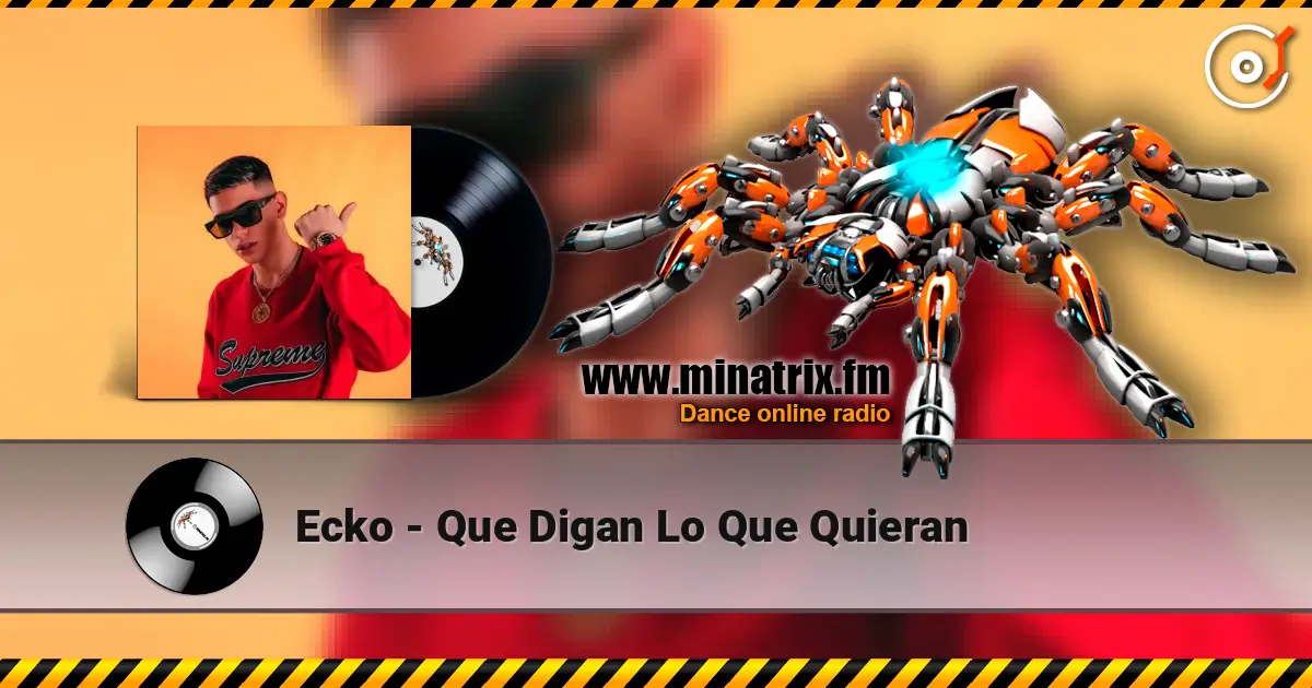 Ecko - Que Digan Lo Que Quieran escuchar online en alta calidad | Minatrix.FM