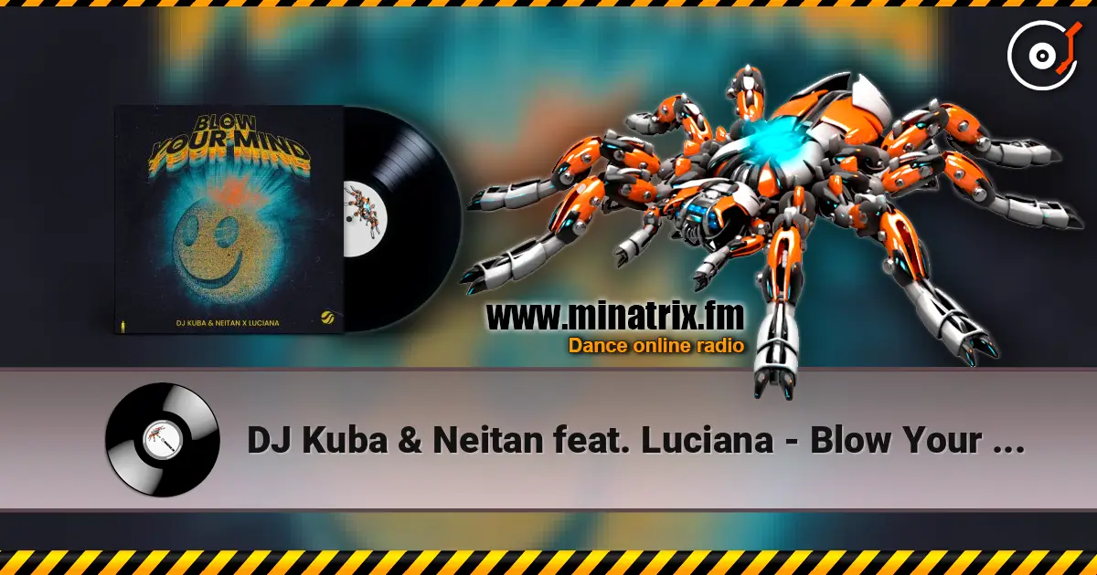 DJ Kuba & Neitan feat. Luciana - Blow Your Mind (Extended Mix) escuchar online en alta calidad | Minatrix.FM
