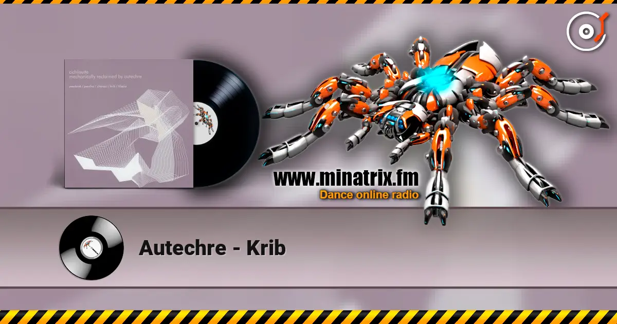 Autechre - Krib escuchar online en alta calidad | Minatrix.FM