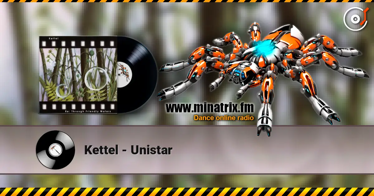 Kettel - Unistar escuchar online en alta calidad | Minatrix.FM