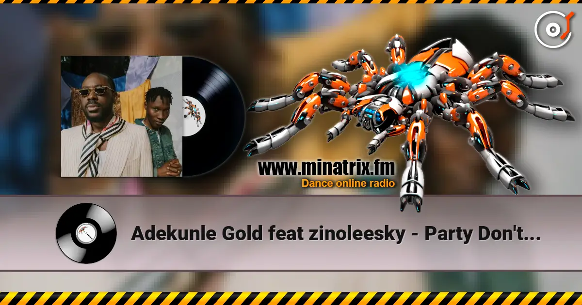Adekunle Gold feat zinoleesky - Party Don't stop escuchar online en alta calidad | Minatrix.FM
