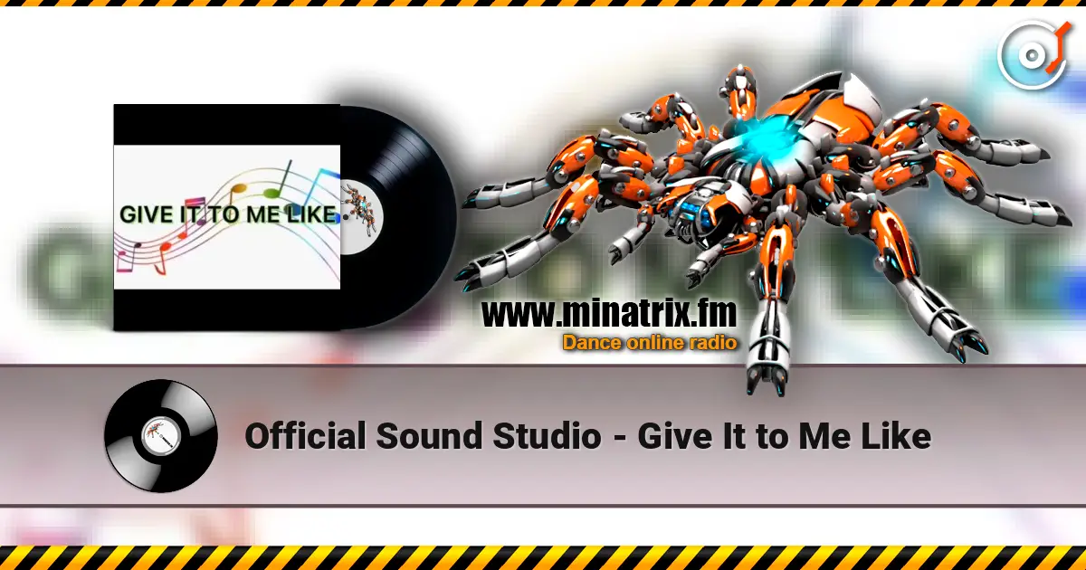 Official Sound Studio - Give It to Me Like escuchar online en alta calidad | Minatrix.FM