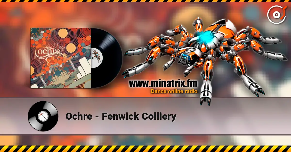 Ochre - Fenwick Colliery escuchar online en alta calidad | Minatrix.FM